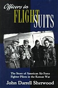 Officers in Flight Suits: The Story of American Air Force Fighter Pilots in the Korean War (Paperback, Revised)