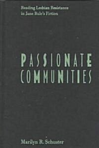 Passionate Communities: Reading Lesbian Resistance in Jane Rules Fiction (Hardcover)