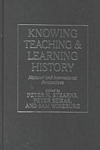 Knowing, Teaching, and Learning History: National and International Perspectives (Hardcover)