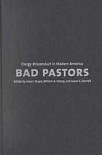Bad Pastors: Clergy Misconduct in Modern America (Hardcover)