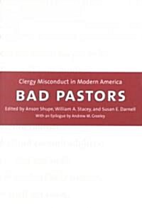 Bad Pastors: Clergy Misconduct in Modern America (Paperback)
