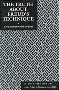 The Truth about Freuds Technique: The Encounter with the Real (Paperback, Revised)