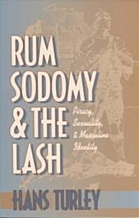 Rum, Sodomy and the Lash: Piracy, Sexuality, and Masculine Identity (Paperback)
