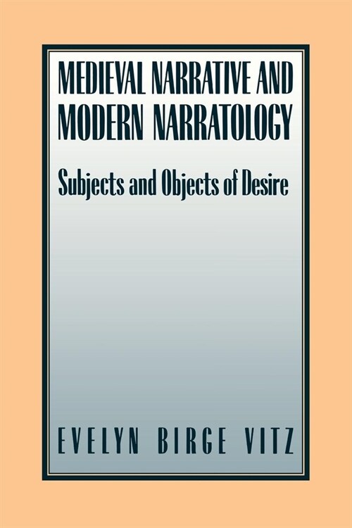 Medieval Narratives and Modern Narratology: Subjects and Objects of Desire (Paperback)
