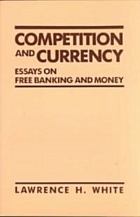 Competition and Currency: Essays on Free Banking and Money (Paperback)