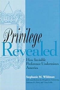 Privilege Revealed: How Invisible Preference Undermines America (Paperback)