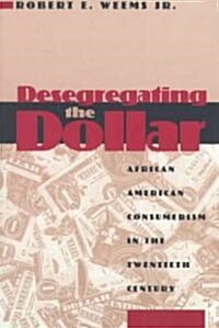 Desegregating the Dollar: African American Consumerism in the Twentieth Century (Paperback)