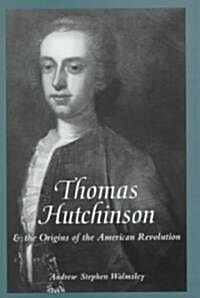 Thomas Hutchinson and the Origins of the American Revolution (Hardcover)