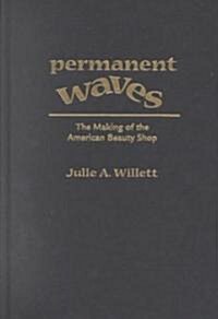 Permanent Waves: The Making of the American Beauty Shop (Hardcover)