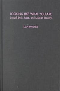 Looking Like What You Are: Sexual Style, Race, and Lesbian Identity (Hardcover)