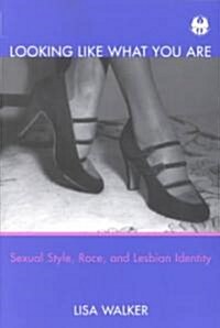 Looking Like What You Are: Sexual Style, Race, and Lesbian Identity (Paperback)