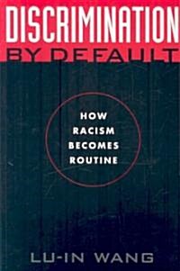Discrimination by Default: How Racism Becomes Routine (Paperback)