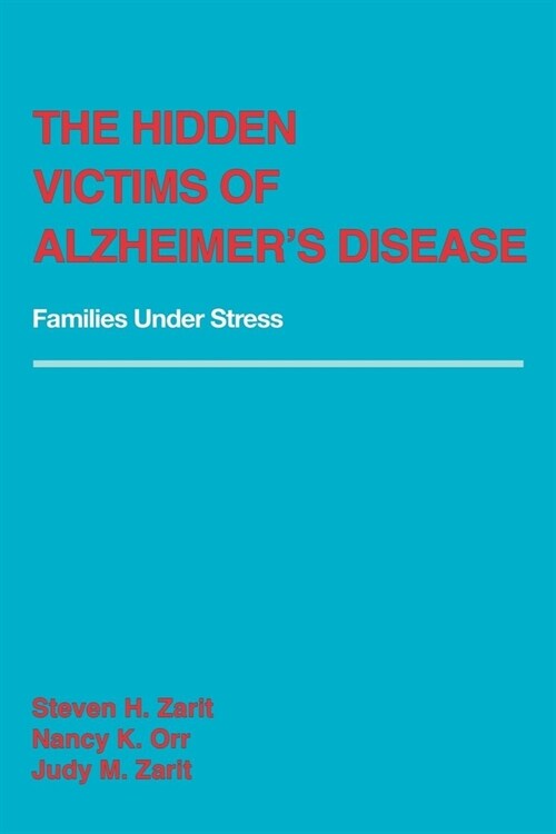 The Hidden Victims of Alzheimers Disease: Families Under Stress (Paperback)