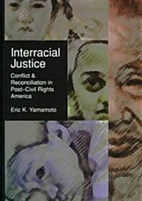 Interracial Justice: Conflict and Reconciliation in Post-Civil Rights America (Hardcover)