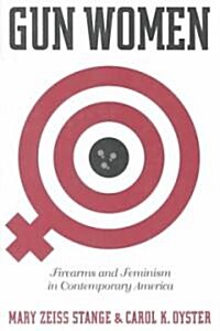 Gun Women: Firearms and Feminism in Contemporary America (Hardcover)