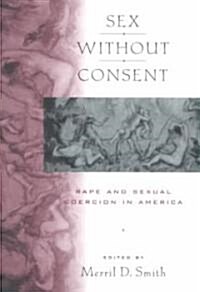 Sex Without Consent: Rape and Sexual Coercion in America (Paperback)