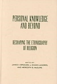 Personal Knowledge and Beyond: Reshaping the Ethnography of Religion (Hardcover)