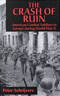 The Crash of Ruin: American Combat Soldiers in Europe During World War II (Paperback)