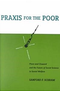Praxis for the Poor: Piven and Cloward and the Future of Social Science in Social Welfare (Paperback)