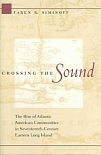 Crossing the Sound: The Rise of Atlantic American Communities in Seventeenth-Century Eastern Long Island (Hardcover)