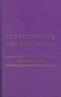 Understanding Troubled Minds: A Guide to Mental Illness and Its Treatment (Hardcover)