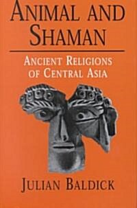 Animal and Shaman: Ancient Religions of Central Asia (Hardcover)