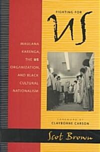 Fighting for US: Maulana Karenga, the US Organization, and Black Cultural Nationalism (Hardcover)