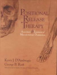 Positional release therapy : assessment & treatment of musculoskeletal dysfunction
