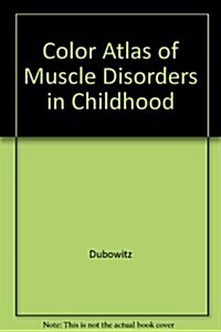 Color Atlas of Muscle Disorders in Childhood (Hardcover)