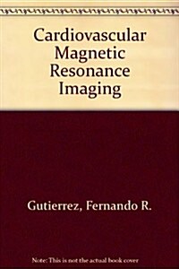 Cardiovascular Magnetic Resonance Imaging (Hardcover)