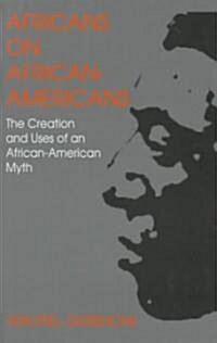 Africans on African Americans: The Creation and Uses of an African American Myth (Hardcover)