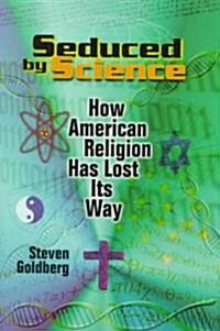 Seduced by Science: How American Religion Has Lost Its Way (Hardcover)