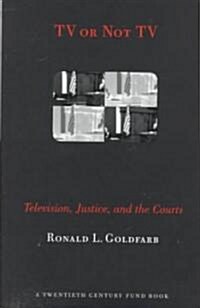 TV or Not TV: Television, Justice, and the Courts (Hardcover)