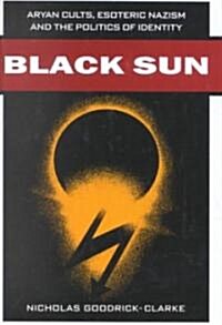 Black Sun: Aryan Cults, Esoteric Nazism, and the Politics of Identity (Hardcover)