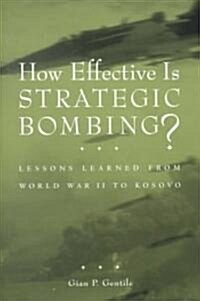 How Effective Is Strategic Bombing?: Lessons Learned from World War II to Kosovo (Hardcover)