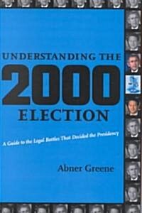 Understanding the 2000 Election: A Guide to the Legal Battles That Decided the Presidency (Hardcover, Carroll & Graf)