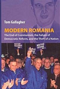 Modern Romania: The End of Communism, the Failure of Democratic Reform, and the Theft of a Nation (Paperback)