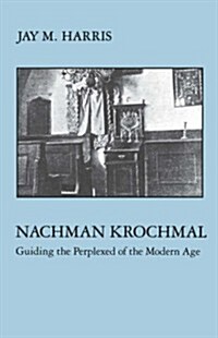 Nachman Krochmal: Guiding the Perplexed of the Modern Age (Paperback, Revised)