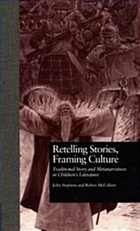 Retelling Stories, Framing Culture: Traditional Story and Metanarratives in Childrens Literature (Hardcover)