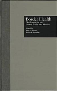 Border Health: Challenges for the United States and Mexico: Challenges for the United States and Mexico (Hardcover)
