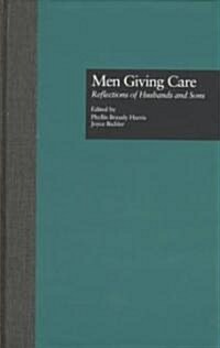 Men Giving Care: Reflections of Husbands and Sons (Hardcover)