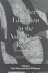 Teacher Education in the Asia-Pacific Region: A Comparative Study (Hardcover)