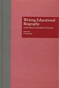 Writing Educational Biography: Explorations in Qualitative Research (Hardcover)