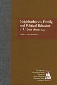 Neighborhoods, Family, and Political Behavior in Urban America: Political Behavior & Orientations (Hardcover)