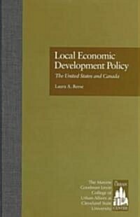 Local Economic Development Policy: The United States and Canada (Hardcover)