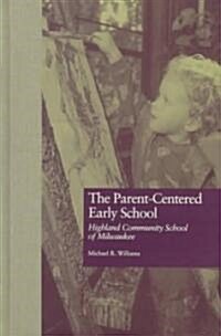 The Parent-Centered Early School: Highland Community School of Milwaukee (Hardcover)