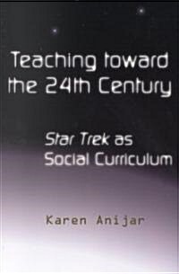 Teaching Toward the 24th Century: Star Trek as Social Curriculum (Paperback)