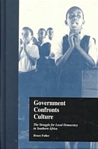 Government Confronts Culture: The Struggle for Local Democracy in Southern Africa (Hardcover, 2)