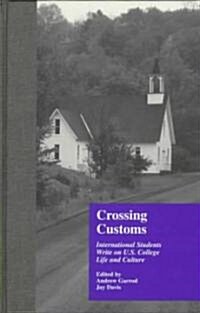 Crossing Customs: International Students Write on U.S. College Life and Culture (Hardcover)