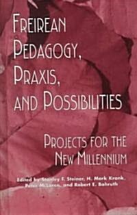 Freireian Pedagogy, Praxis, and Possibilities: Projects for the New Millennium (Hardcover)